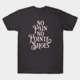 No Pain No Pointe Shoes T-Shirt